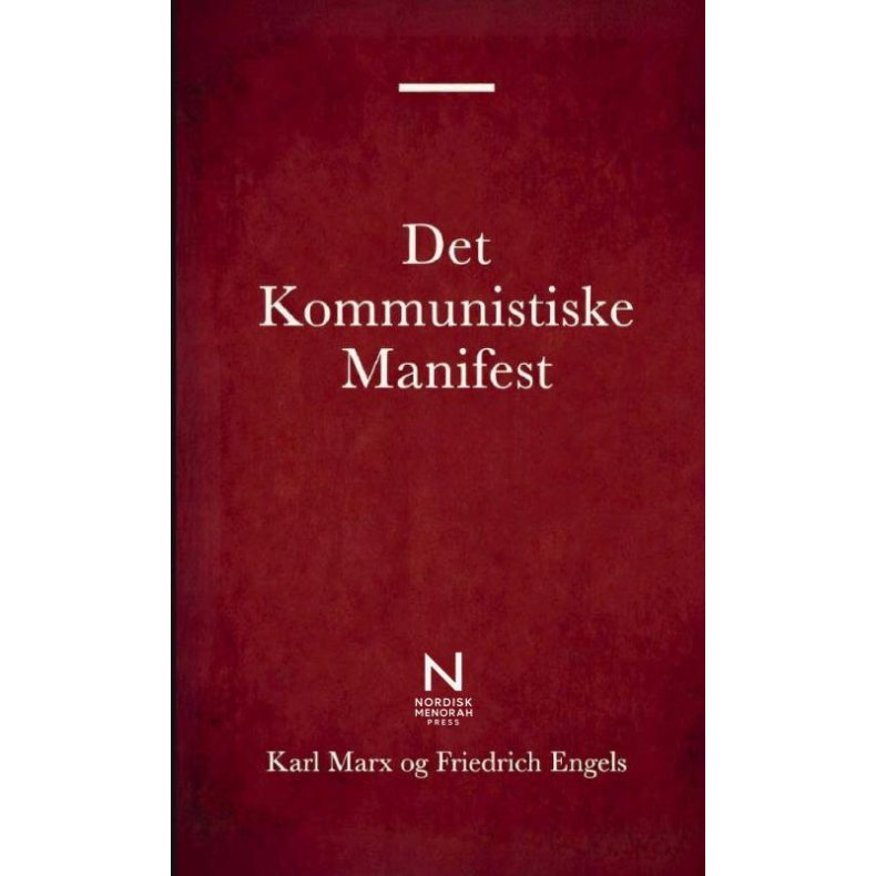 Det Kommunistiske Manifest En grundl�ggende klassiker om kommunisme, klassekamp, kapitalisme og det moderne samfund