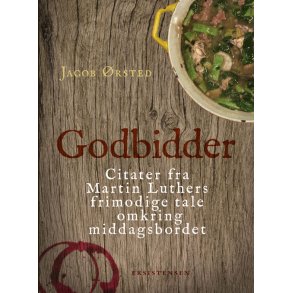 Godbidder Citater fra Martin Luthers frimodige tale omkring middagsbordet