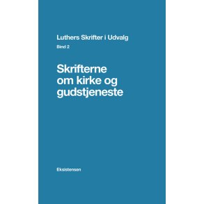 Luthers Skrifter i Udvalg. Bind 2 Skrifterne om kirke og gudstjeneste