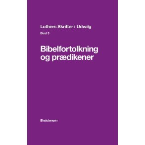 Luthers Skrifter i Udvalg. Bind 3 Bibeltolkning og prdikener