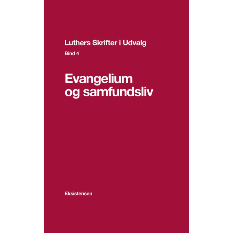 Luthers Skrifter i Udvalg. Bind 4 Evangelium og samfundsliv