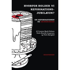Hvorfor holder vi reformationsjubilum? Om reformationen og erindringen