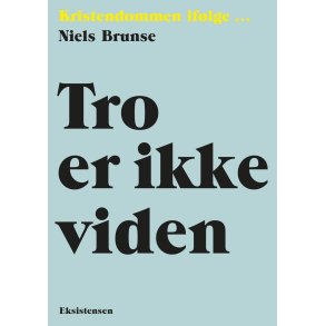 Tro er ikke viden Kristendommen iflge  Niels Brunse