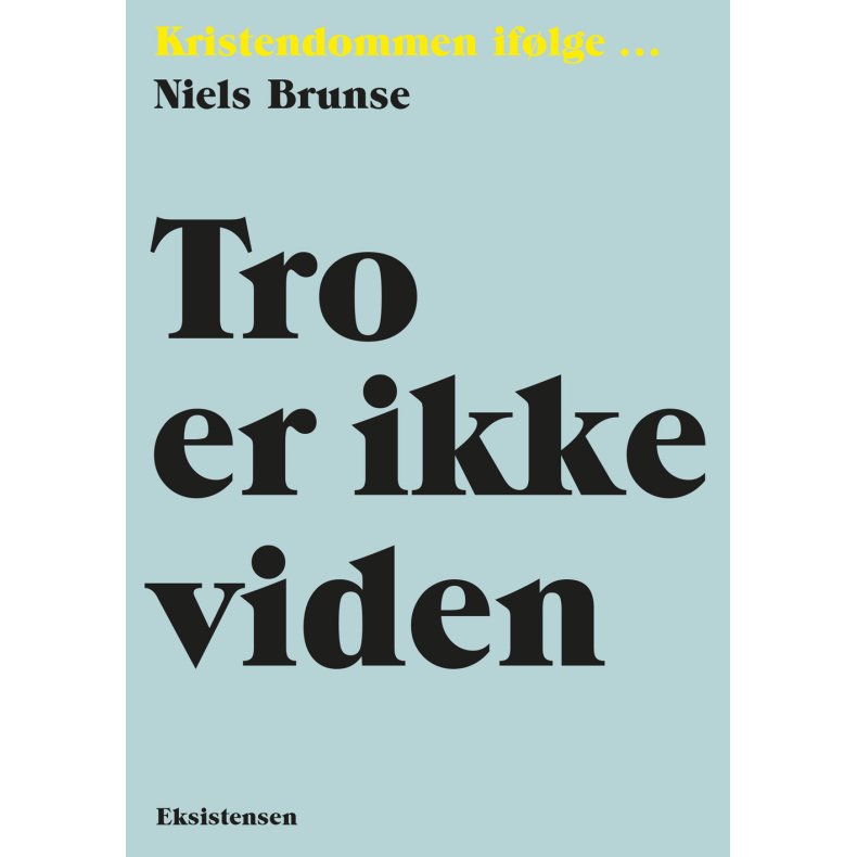 Tro er ikke viden Kristendommen iflge  Niels Brunse