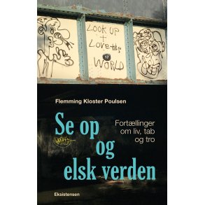 Se op og elsk verden Fortllinger om liv, tab og tro