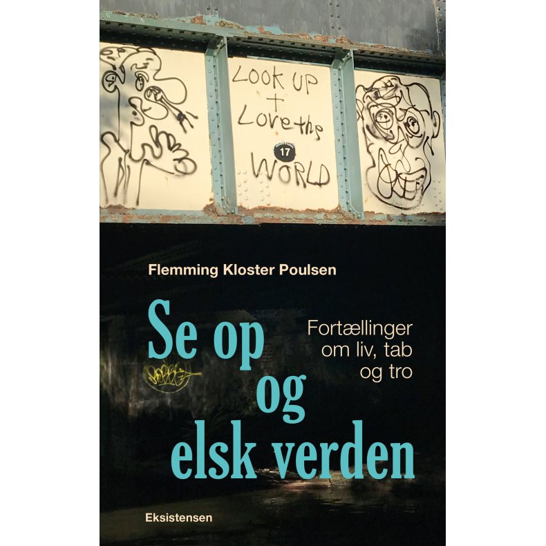 Se op og elsk verden Fortllinger om liv, tab og tro