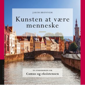 Kunsten at vre menneske En studiekreds om Camus og eksistensen