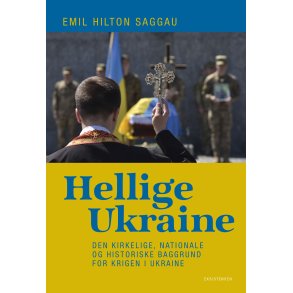 Hellige Ukraine Den kirkelige, nationale og historiske baggrund for krigen i Ukraine