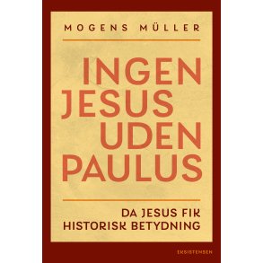 Ingen Jesus uden Paulus Da Jesus fik historisk betydning