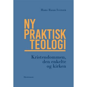 Ny praktisk teologi Kristendommen, den enkelte og kirken