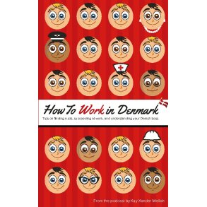 How to Work in Denmark Tips on Finding a Job, Succeeding at Work, and Understanding your Danish boss