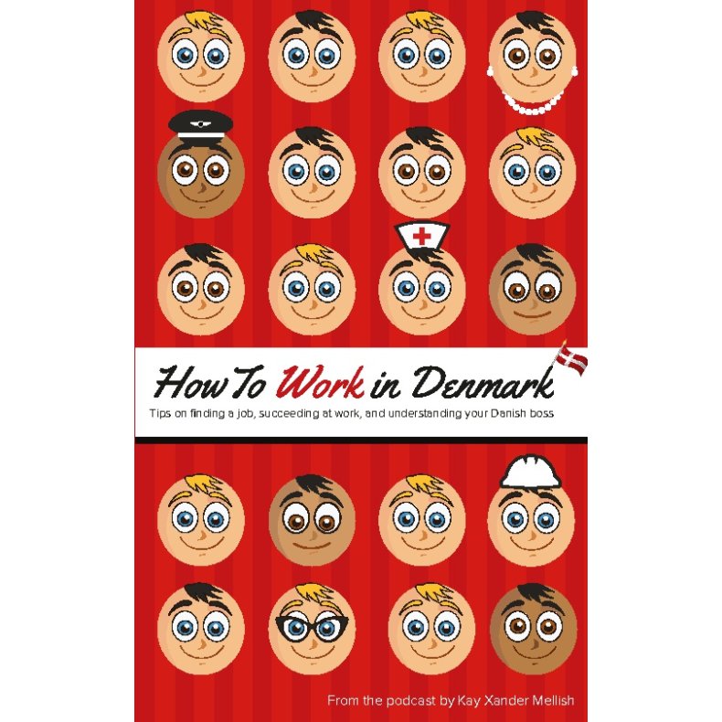 How to Work in Denmark Tips on Finding a Job, Succeeding at Work, and Understanding your Danish boss