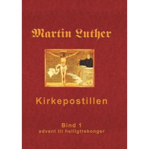 Kirkepostillen Martin Luthers Kirkepostil - Bind 1