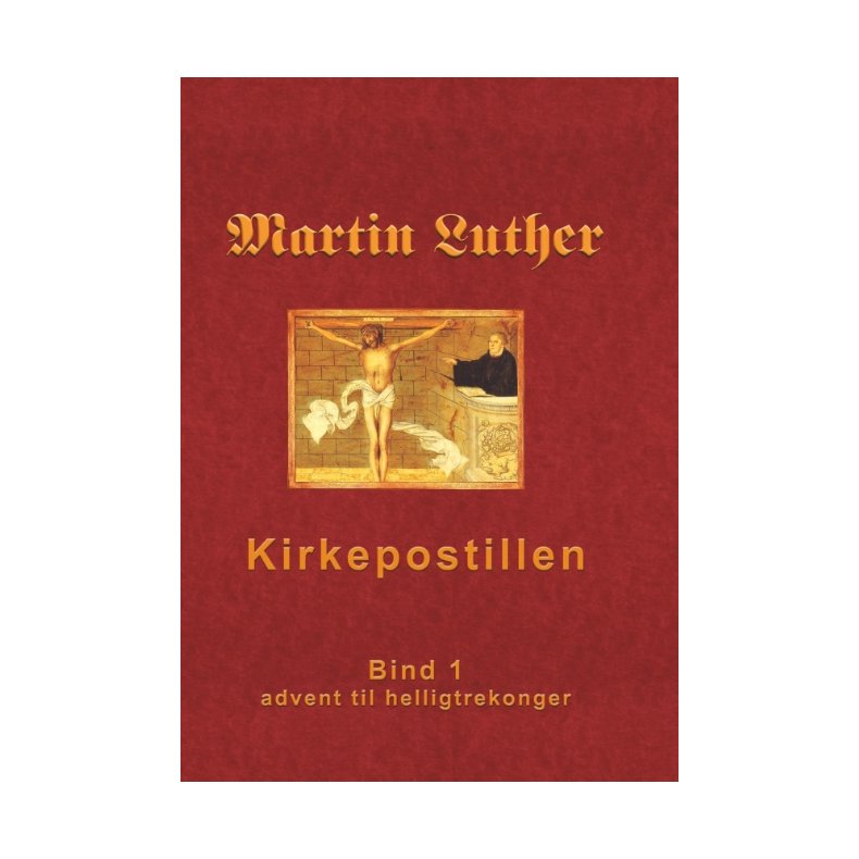 Kirkepostillen Martin Luthers Kirkepostil - Bind 1
