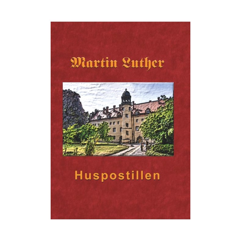 Huspostillen Martin Luthers Huspostil 1545
