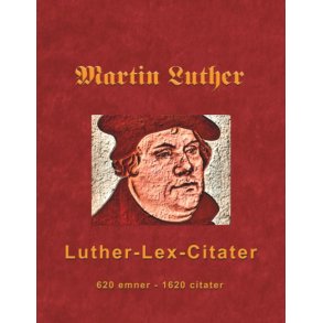 Martin Luther - Luther-Lex-Citater 520 emner med 1620 citater