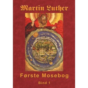 Martin Luther - Frste Mosebog Frste Mosebog 1535-45 Bind 1