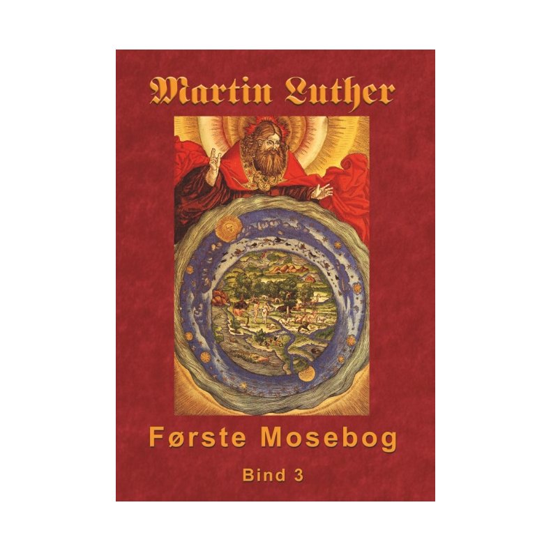 Martin Luther - Frste Mosebog Bind 3 Frste Mosebog 1535-45 Bind 3
