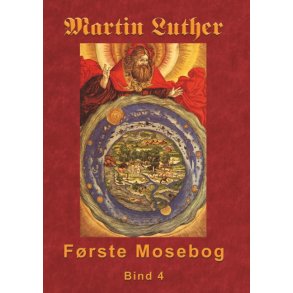 Martin Luther - Frste Mosebog Bind 4 Frste Mosebog 1535-45 Bind 4