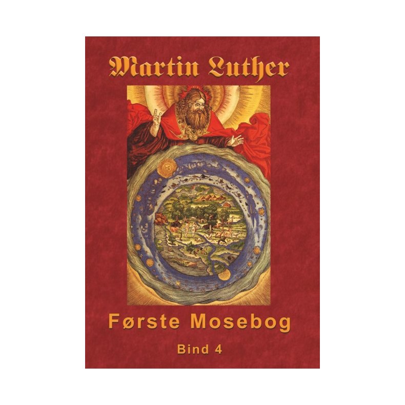 Martin Luther - Frste Mosebog Bind 4 Frste Mosebog 1535-45 Bind 4