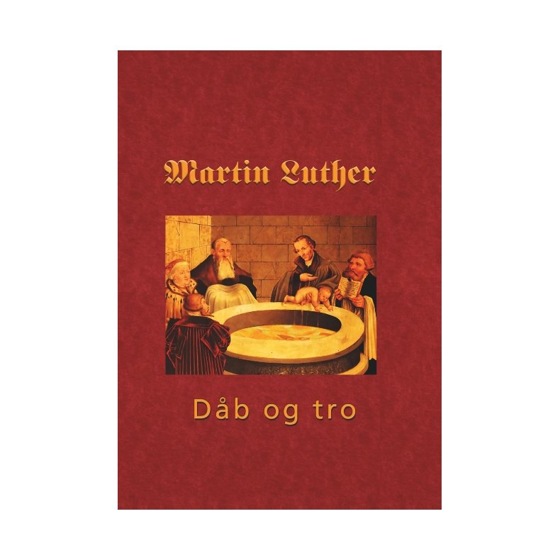 Martin Luther - Den hellige db Den hellige Db 1535 - db og tro