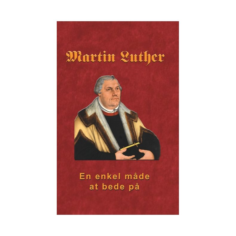 Martin Luther - En enkel mde at bede p Martin Luther om bn