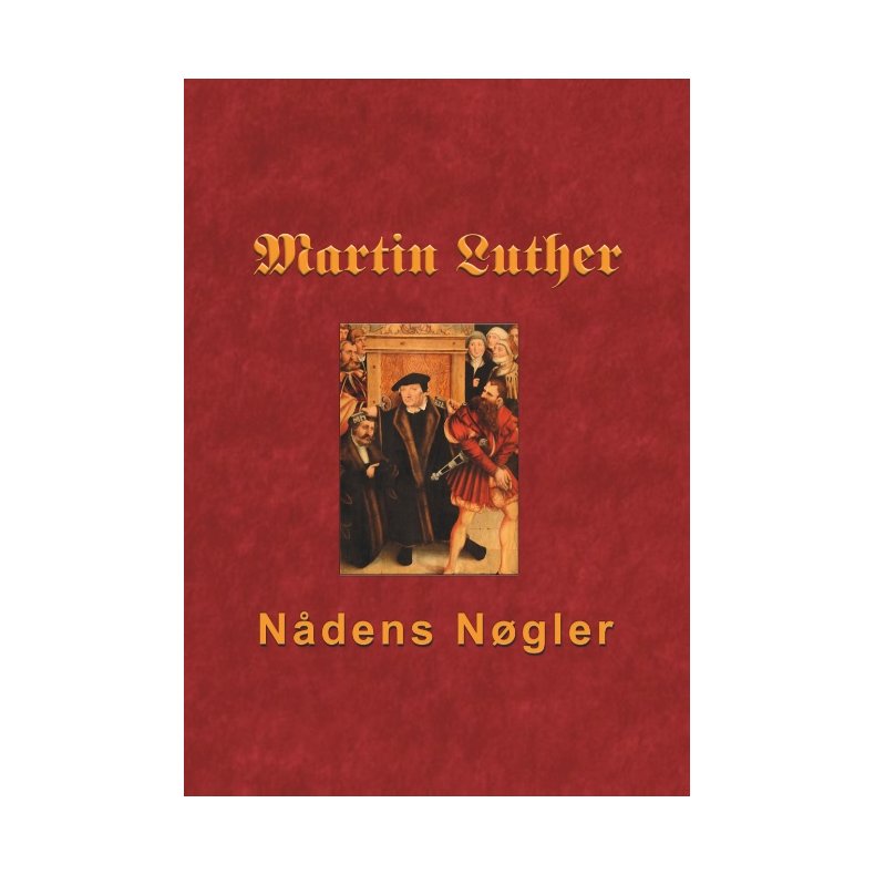 Martin Luther - Ndens Ngler Skrifteml og syndsforladelse