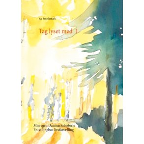 Tag lyset med 1 Min egen Danmarkshistorie. En sallingbos livsfortlling