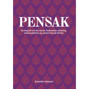 Pensak En biografi om den dansk-thailandske arkolog, ambassadrfrue og senator Pensak Howitz