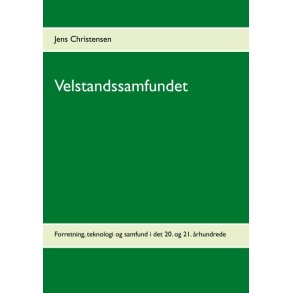 Velstandssamfundet Forretning, teknologi og samfund  i det 20. og 21. rhundrede
