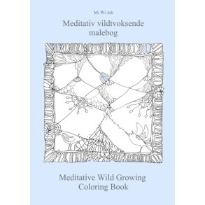 Meditativ vildtvoksende malebog Meditative Wild Growing Coloring Book