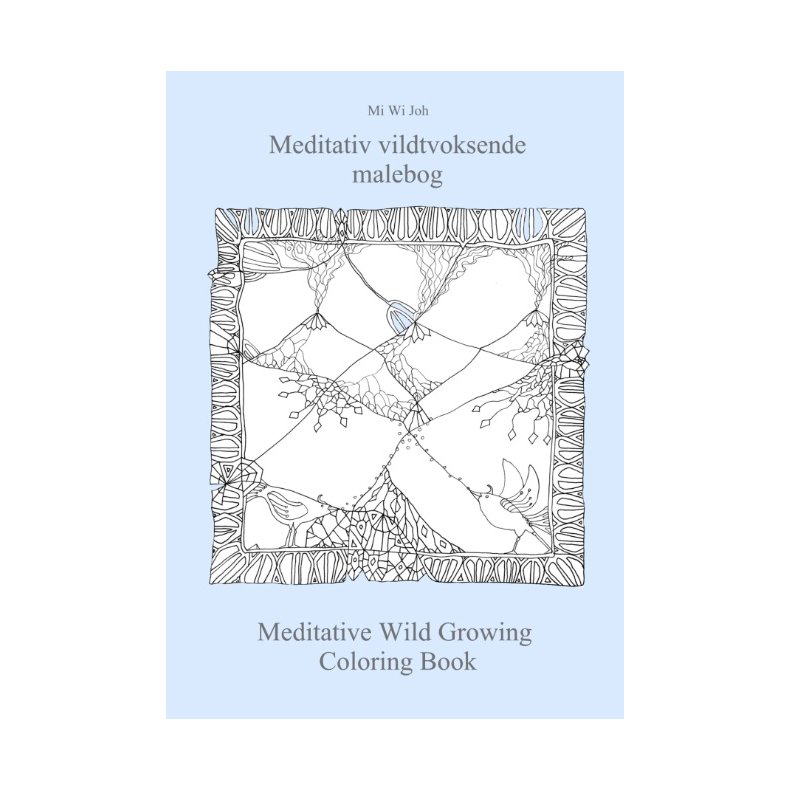 Meditativ vildtvoksende malebog Meditative Wild Growing Coloring Book