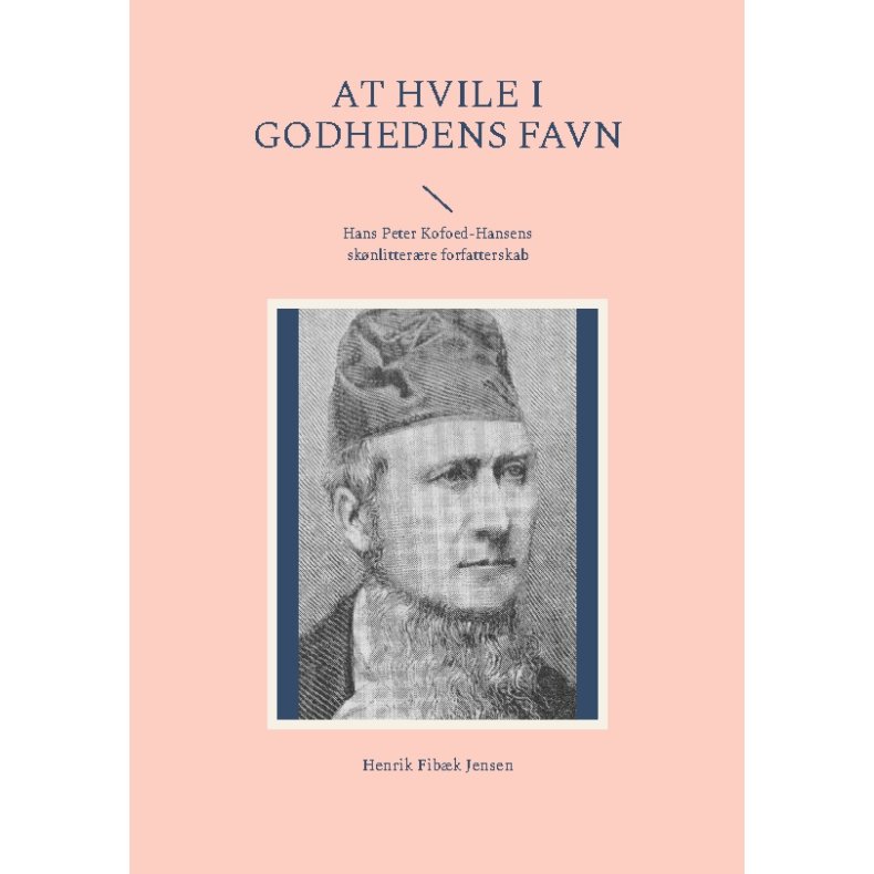 At hvile i Godhedens Favn Hans Peter Kofoed-Hansens sknlitterre forfatterskab