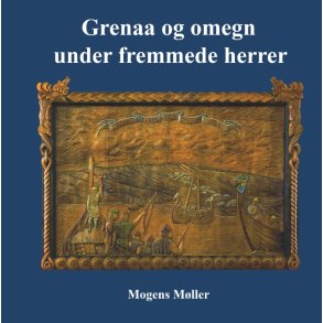 Grenaa og omegn under fremmede herrer Herremnd, konger, krige, oprr, prster og klostre