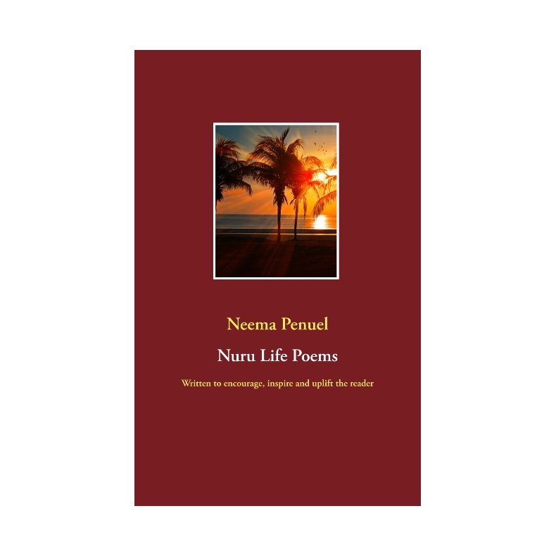 Nuru Life Poems Written to encourage, inspire and uplift the reader