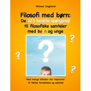 Filosofi med brn: De 123 bedste sprgsml til filosofiske samtaler med brn og unge Med mange billeder der inspirerer til flles fordybelse og samtale