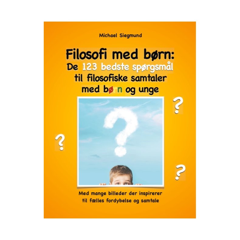 Filosofi med brn: De 123 bedste sprgsml til filosofiske samtaler med brn og unge Med mange billeder der inspirerer til flles fordybelse og samtale