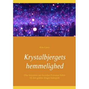 Krystalbjergets hemmelighed Eller historien om hvordan Prinsesse Fehr fik den gyldne drages halespids