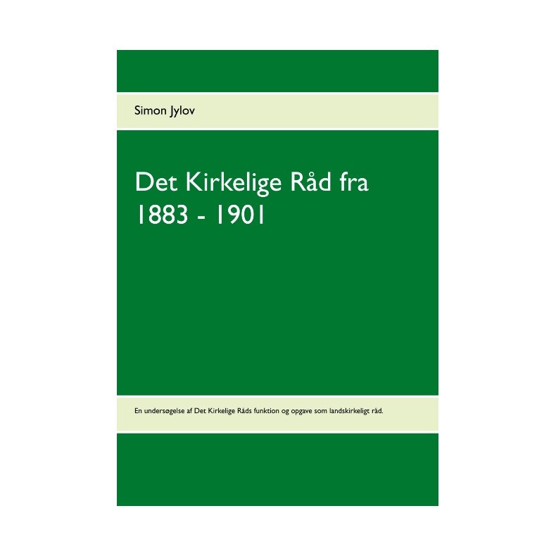 Det Kirkelige Rd fra 1883 - 1901 En undersgelse af Det Kirkelige Rds funktion og opgave som landskirkeligt rd