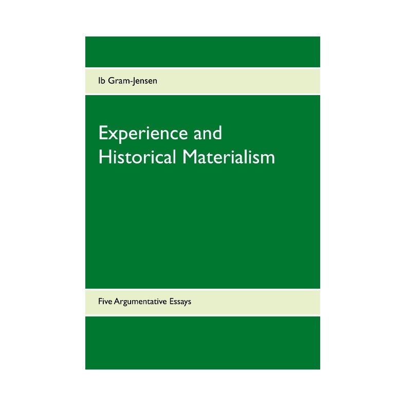 Experience and Historical Materialism Five Argumentative Essays