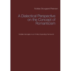 A Dialectical Perspective on the Concept of Romanticism Multiple Ideologies in an Infinitely Expanding Framework