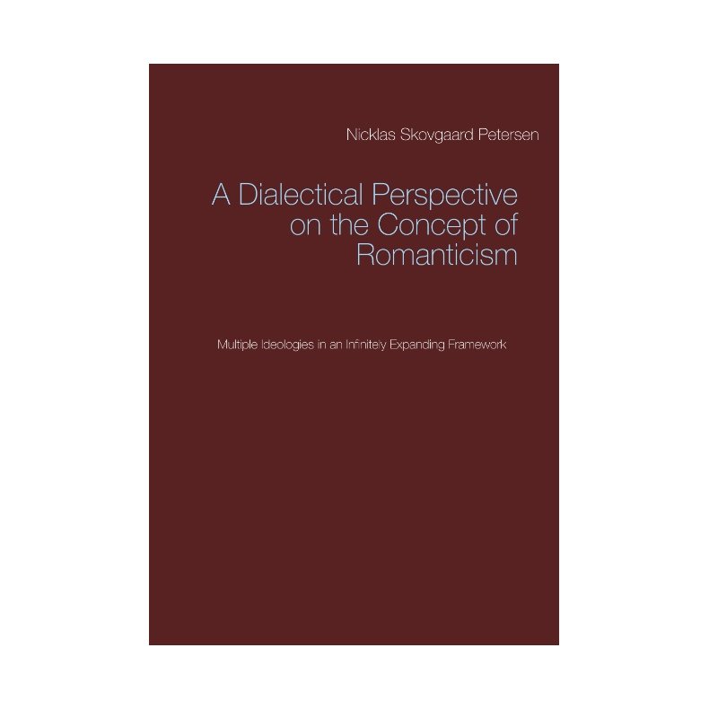 A Dialectical Perspective on the Concept of Romanticism Multiple Ideologies in an Infinitely Expanding Framework