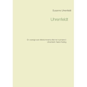 Uhrenfeldt En oversigt over efterkommerne efter tre husmnd i Uhrenfeldt i Nrre Felding