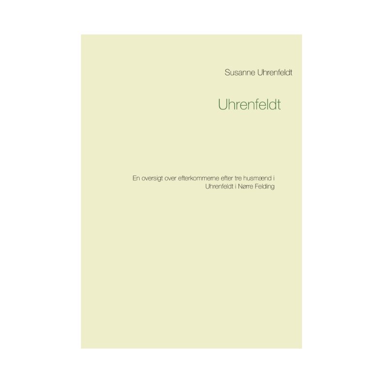 Uhrenfeldt En oversigt over efterkommerne efter tre husmnd i Uhrenfeldt i Nrre Felding