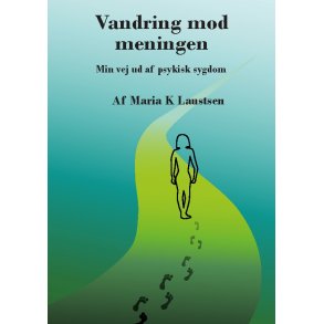 Vandring mod meningen Min vej ud af psykisk sygdom