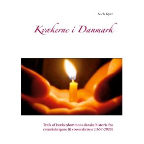 Kvkerne i Danmark Trk af kvkerdommens danske historie fra svenskekrigene til coronakrisen (1657-2020)