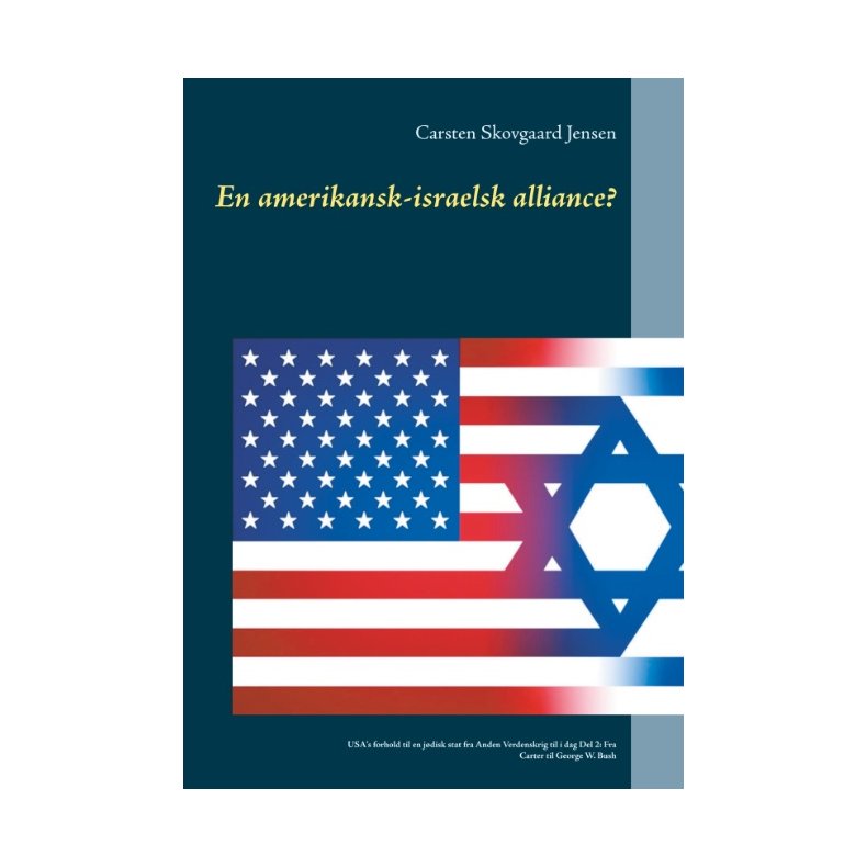 En amerikansk-israelsk alliance? USA's forhold til en jdisk stat fra Anden Verdenskrig til i dag Del 2: Fra Carter til George W. Bush