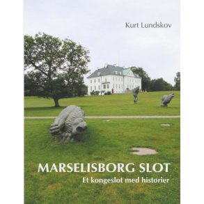 Marselisborg Slot Et kongeslot med historier