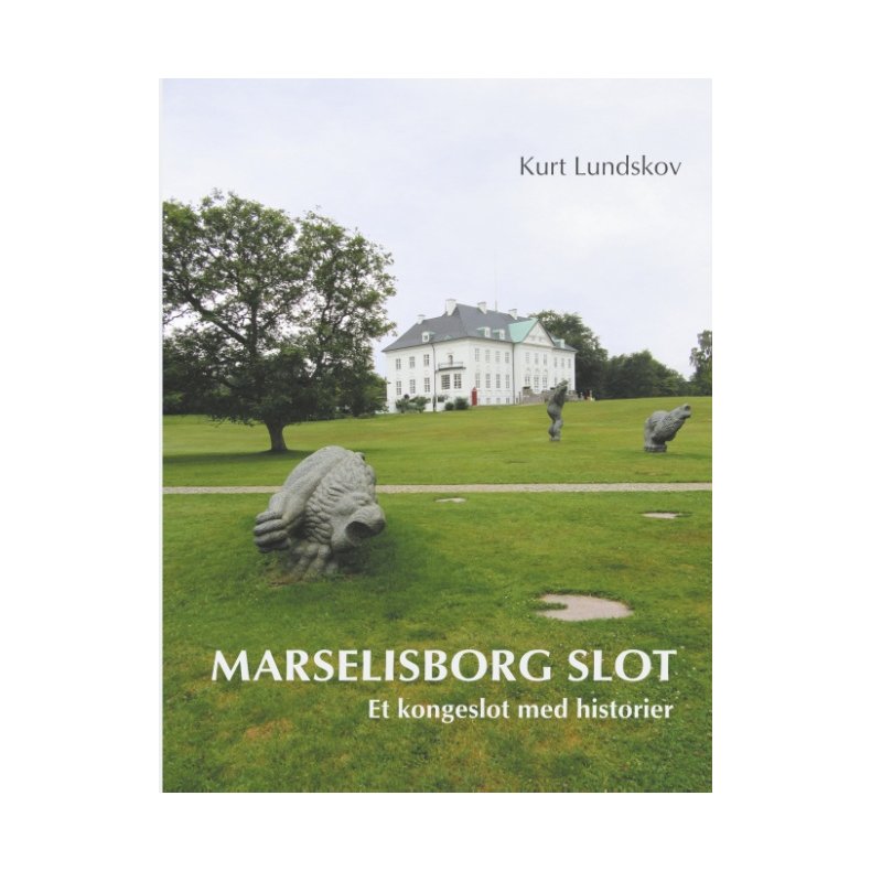Marselisborg Slot Et kongeslot med historier
