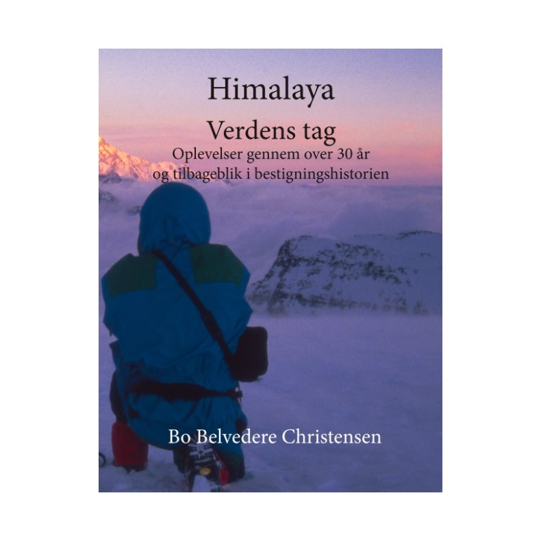 Himalaya - Verdens tag Oplevelser gennem over 30 r og tilbageblik i bestigningshistorien